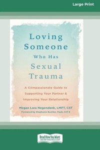 bokomslag Loving Someone Who Has Sexual Trauma: A Compassionate Guide to Supporting Your Partner and Improving Your Relationship (16pt Large Print Format)