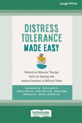 bokomslag Distress Tolerance Made Easy: Dialectical Behavior Therapy Skills for Dealing with Intense Emotions in Difficult Times (16pt Large Print Format)