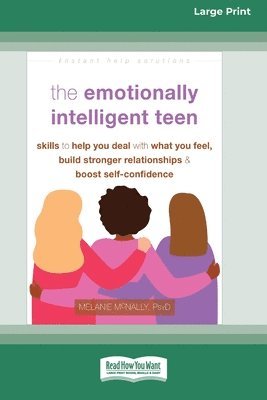 bokomslag The Emotionally Intelligent Teen: Skills to Help You Deal with What You Feel, Build Stronger Relationships, and Boost Self-Confidence (16pt Large Prin