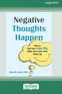 bokomslag Negative Thoughts Happen: How to Find Your Inner Ally When Your Inner Critic Shows Up (16pt Large Print Format)