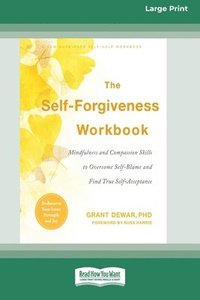 bokomslag The Self-Forgiveness Workbook: Mindfulness and Compassion Skills to Overcome Self-Blame and Find True Self-Acceptance (16pt Large Print Format)