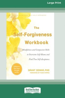 bokomslag The Self-Forgiveness Workbook: Mindfulness and Compassion Skills to Overcome Self-Blame and Find True Self-Acceptance (16pt Large Print Format)