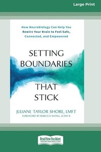 bokomslag Setting Boundaries That Stick: How Neurobiology Can Help You Rewire Your Brain to Feel Safe, Connected, and Empowered (16pt Large Print Format)