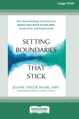 Setting Boundaries That Stick: How Neurobiology Can Help You Rewire Your Brain to Feel Safe, Connected, and Empowered (16pt Large Print Format) 1