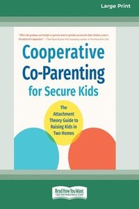 bokomslag Cooperative Co-Parenting for Secure Kids: The Attachment Theory Guide to Raising Kids in Two Homes (16pt Large Print Format)