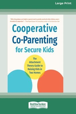 bokomslag Cooperative Co-Parenting for Secure Kids: The Attachment Theory Guide to Raising Kids in Two Homes (16pt Large Print Format)