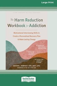 bokomslag The Harm Reduction Workbook for Addiction: Motivational Interviewing Skills to Create a Personalized Recovery Plan and Make Lasting Change (16pt Large