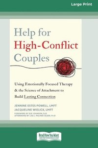 bokomslag Help for High-Conflict Couples: Using Emotionally Focused Therapy and the Science of Attachment to Build Lasting Connection (16pt Large Print Format)