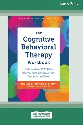 bokomslag The Cognitive Behavioral Therapy Workbook: Evidence-Based CBT Skills to Help You Manage Stress, Anxiety, Depression, and More (16pt Large Print Format