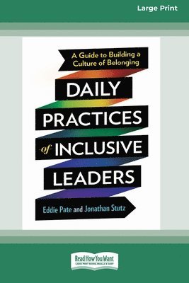 Daily Practices of Inclusive Leaders: A Guide to Building a Culture of Belonging (16pt Large Print Edition)
