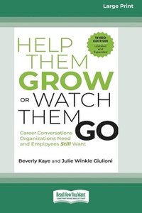 bokomslag Help Them Grow or Watch Them Go, Third Edition: Career Conversations Organizations Need and Employees Still Want (16pt Large Print Format)