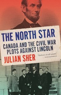 bokomslag The North Star: Canada and the Civil War Plots Against Lincoln