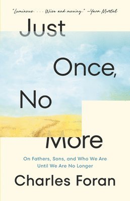 bokomslag Just Once, No More: On Fathers, Sons, and Who We Are Until We Are No Longer