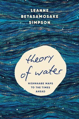 bokomslag Theory of Water: Nishnaabe Maps to the Times Ahead