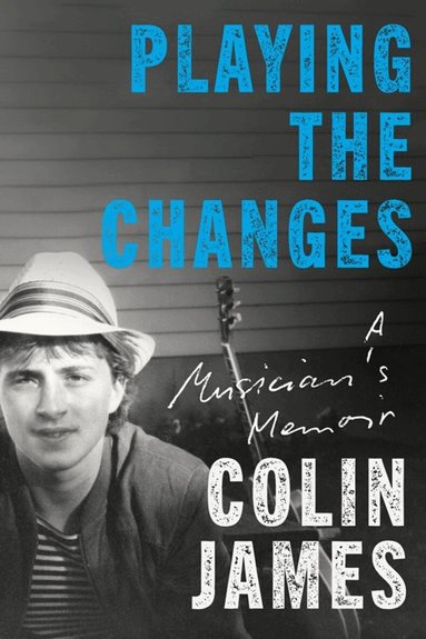 Colin James - Playing the Changes, Inbunden