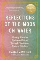 Xiaolan Zhao - Reflections of the Moon on Water 20th Anniversary Edition: Healing Women's Bodies and Minds Through Traditional Chinese Wisdom, Häftad