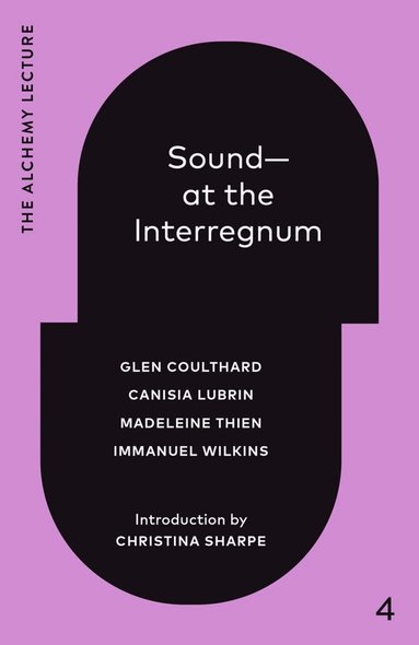 Glen Coulthard, Canisia Lubrin, Madeleine Thien - Sound--At the Interregnum, Inbunden