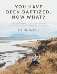 bokomslag You Have Been Baptized, Now What?