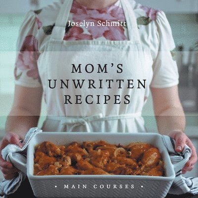 Mom's Unwritten Recipes 1