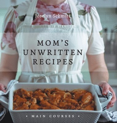 Joselyn Schmitt - Mom's Unwritten Recipes, Inbunden