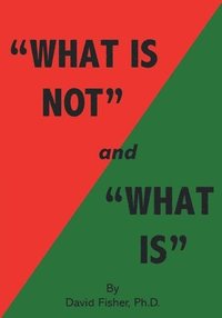 bokomslag "What Is Not" and "What Is"