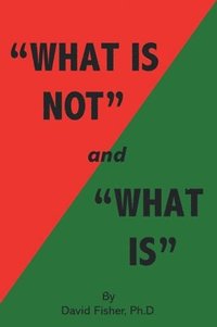 bokomslag "What Is Not" and "What Is"