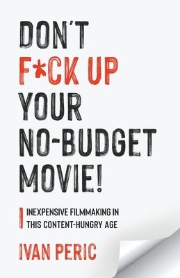 bokomslag Don't F*ck Up Your No Budget Movie!