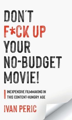 bokomslag Don't F*ck Up Your No Budget Movie!