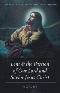 bokomslag Lent & the Passion of Our Lord and Savior Jesus Christ