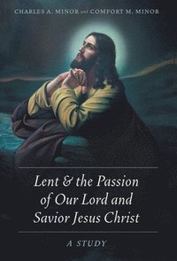 bokomslag Lent & the Passion of Our Lord and Savior Jesus Christ