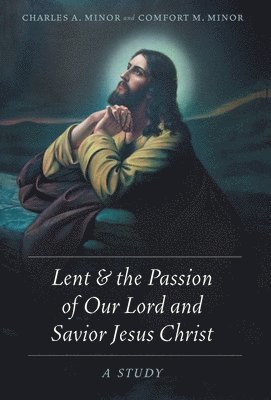 bokomslag Lent & the Passion of Our Lord and Savior Jesus Christ