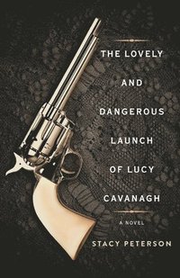 bokomslag The Lovely And Dangerous Launch Of Lucy Cavanagh