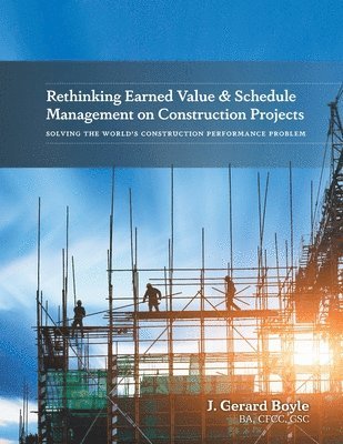 bokomslag Rethinking Earned Value & Schedule Management on Construction Projects