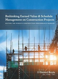 bokomslag Rethinking Earned Value & Schedule Management on Construction Projects