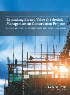 bokomslag Rethinking Earned Value & Schedule Management on Construction Projects