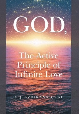 bokomslag GOD, The Active Principle of Infinite Love