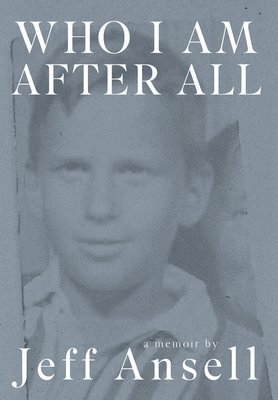 Jeff Ansell - Who I Am After All, Inbunden