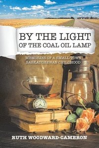 bokomslag By the Light of the Coal Oil Lamp
