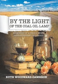 bokomslag By the Light of the Coal Oil Lamp