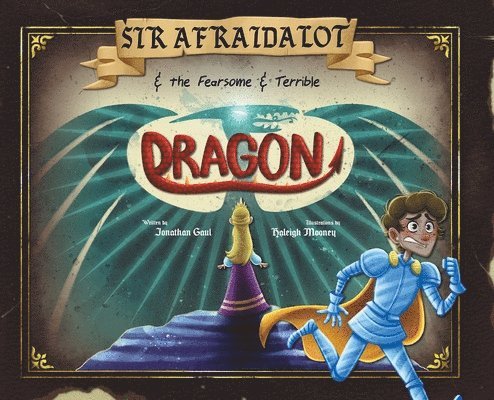 Jonathan Gaul - Sir Afraidalot and the Fearsome and Terrible Dragon, Inbunden
