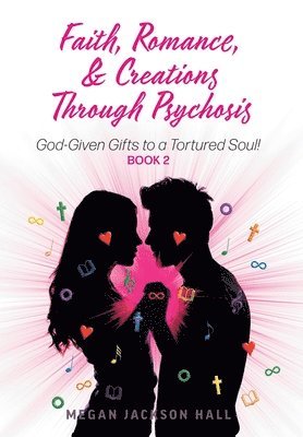 bokomslag Faith, Romance, and Creations Through Psychosis