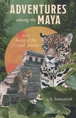 bokomslag Adventures among the Maya and the Secret of the Crystal Amulet