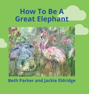 How To Be A Great Elephant 1