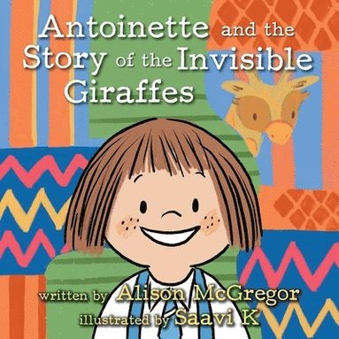 Alison McGregor - Antoinette and the Story of the Invisible Giraffes, Häftad