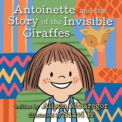 Antoinette and the Story of the Invisible Giraffes 1