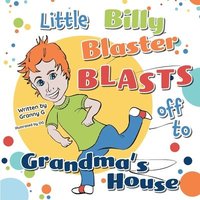bokomslag Little Billy Blaster Blasts Off to Grandma's House
