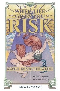 bokomslag When Life Gives You Risk, Make Risk Theatre
