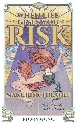 bokomslag When Life Gives You Risk, Make Risk Theatre