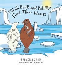 bokomslag Polar Bear and Walrus Find Their Hearts