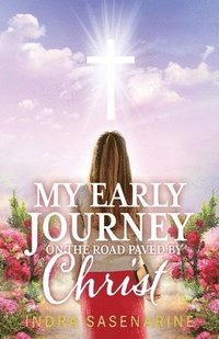 bokomslag My Early Journey On The Road Paved by Christ
